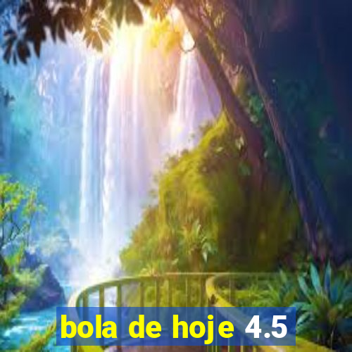 bola de hoje 4.5